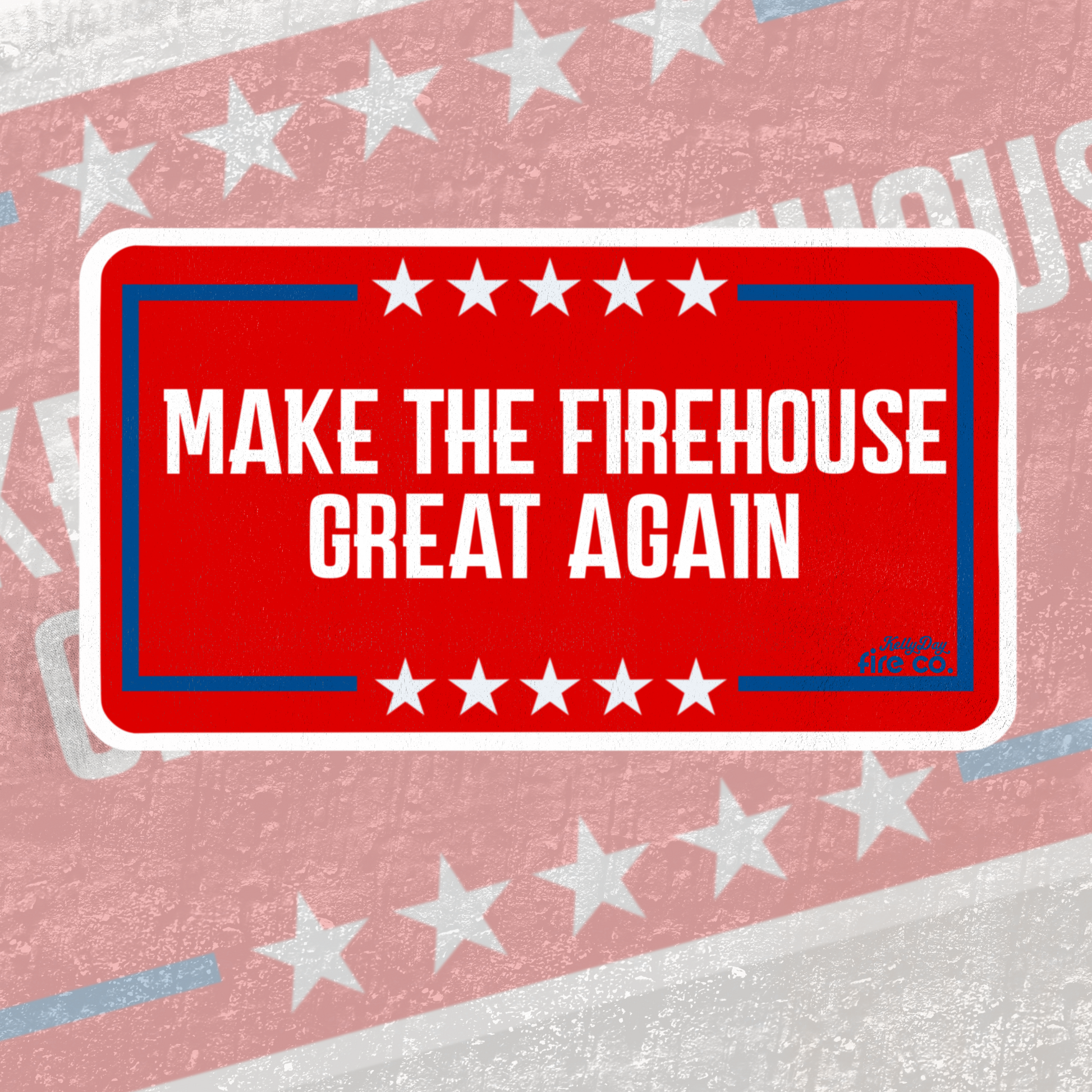 Make the firehouse great again